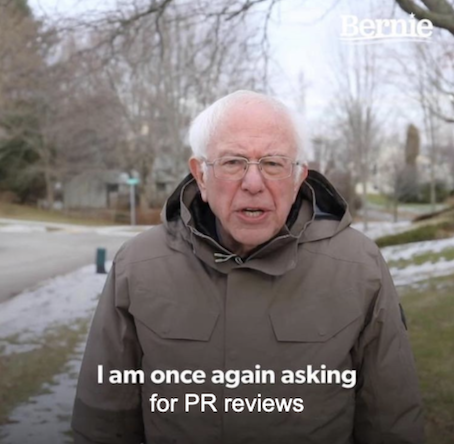 Bernie Sanders meme with the caption: "I am once again asking for PR reviews"